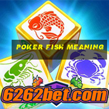 poker fish meaning