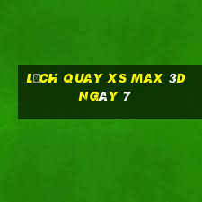 Lịch quay XS Max 3D ngày 7