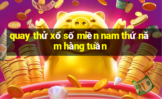 quay thử xổ số miền nam thứ năm hàng tuần