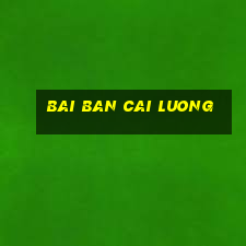 bai ban cai luong