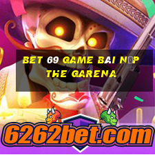 Bet 69 Game Bài Nạp The Garena