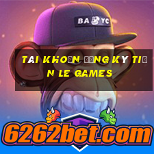 Tài khoản đăng ký tiền Le Games