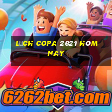 lịch copa 2021 hôm nay