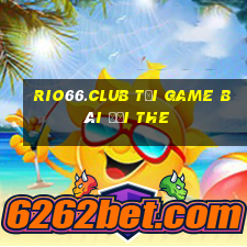 Rio66.Club Tại Game Bài Đổi The