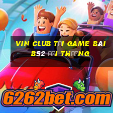 Vin Club Tại Game Bài B52 Đổi Thưởng