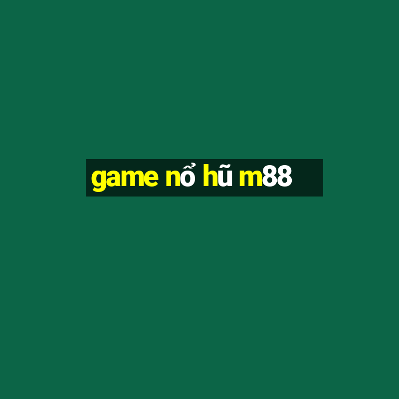 game nổ hũ m88