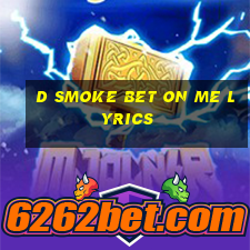 d smoke bet on me lyrics