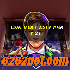 Lịch quay XSTV ngày 21