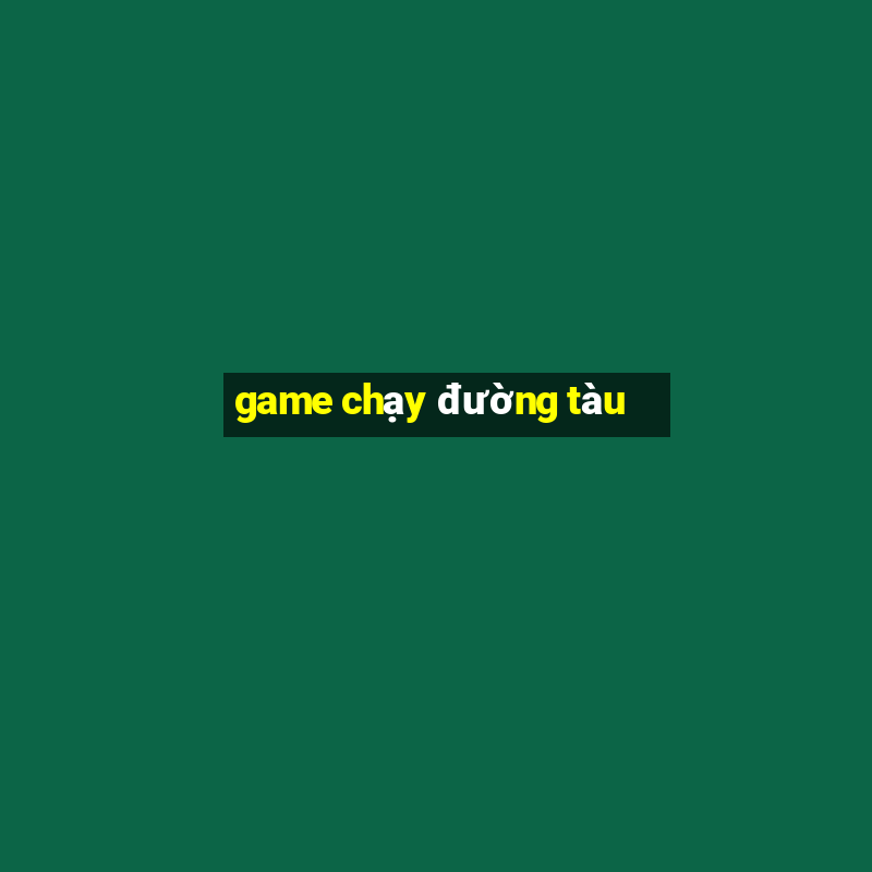 game chạy đường tàu