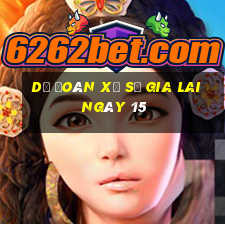 Dự Đoán Xổ Số gia lai ngày 15