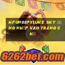 HFun88pyLuke sky Đăng nhập vào trang chủ