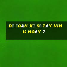 Dự Đoán Xổ Số Tây Ninh ngày 7