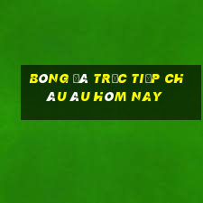 bóng đá trực tiếp châu âu hôm nay