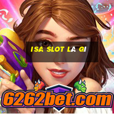 isa slot là gì