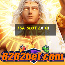 isa slot là gì