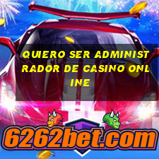 quiero ser administrador de casino online