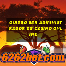 quiero ser administrador de casino online