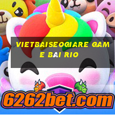 Vietbaiseogiare Game Bài Rio