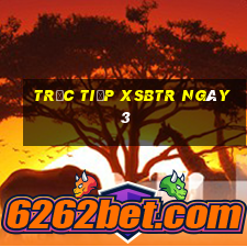 Trực tiếp XSBTR ngày 3