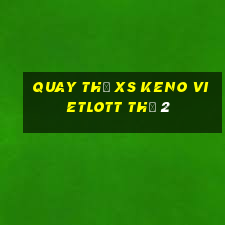 Quay thử XS Keno Vietlott Thứ 2