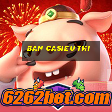 ban casieu thi