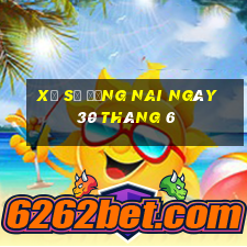 xổ số đồng nai ngày 30 tháng 6