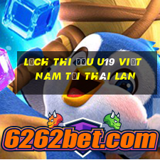 lịch thi đấu u19 việt nam tại thái lan