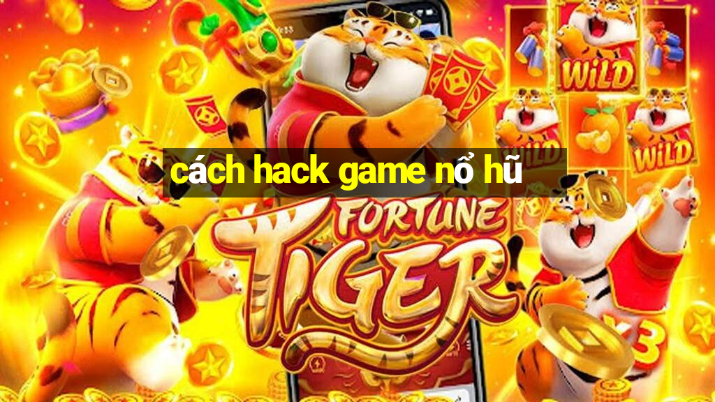 cách hack game nổ hũ