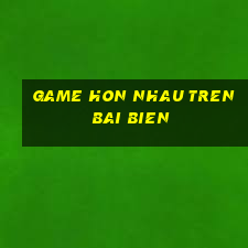 game hon nhau tren bai bien