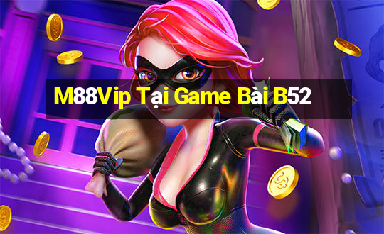 M88Vip Tại Game Bài B52