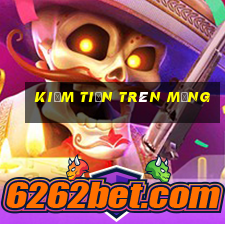 kiếm tiền trên mạng