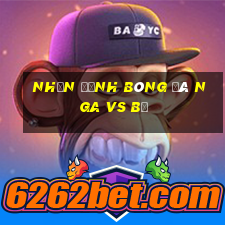 nhận định bóng đá nga vs bỉ