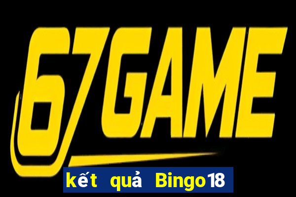 kết quả Bingo18 ngày 18