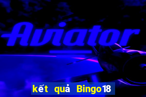 kết quả Bingo18 ngày 18