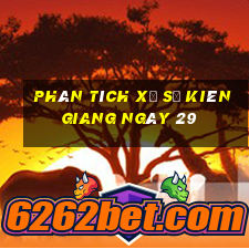 Phân tích Xổ Số kiên giang ngày 29