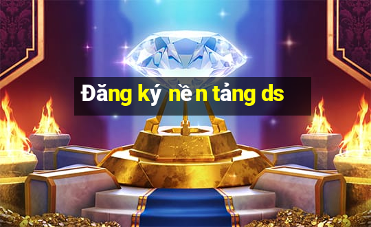 Đăng ký nền tảng ds