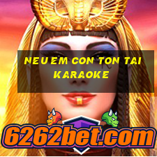 neu em con ton tai karaoke