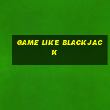 game like blackjack