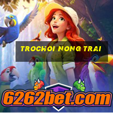 trochoi nong trai