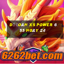 Dự đoán XS power 6 55 ngày 24