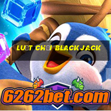 luật chơi blackjack