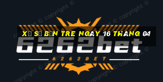 xổ số bến tre ngày 16 tháng 04