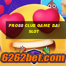 Pro88 Club Game Bài Slot