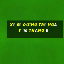 xổ số quảng trị ngày 16 tháng 6