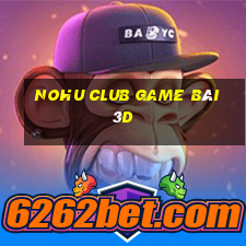 Nohu Club Game Bài 3D