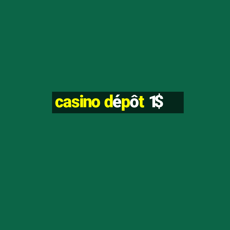 casino dépôt 1$