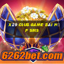 X29 Club Game Bài Nạp Sms