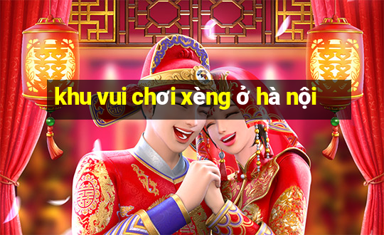 khu vui chơi xèng ở hà nội