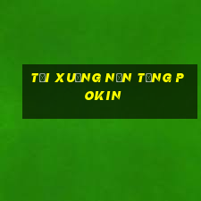 Tải xuống nền tảng Pokin