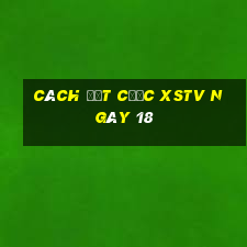 Cách đặt cược XSTV ngày 18